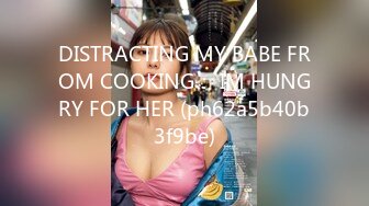 DISTRACTING MY BABE FROM COOKING： IM HUNGRY FOR HER (ph62a5b40b3f9be)